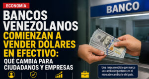 Bancos venezolanos comienzan a vender dólares en efectivo: qué cambia para ciudadanos y empresas